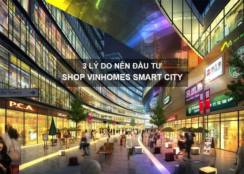 3 Lý Do Nên Đầu Tư Shop Vinhomes Smart City