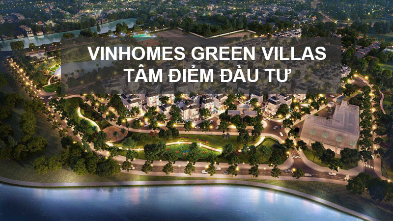 Biệt Thự Vinhomes Green Villas Trở Thành Tâm Điểm Đầu Tư Trên Thị Trường