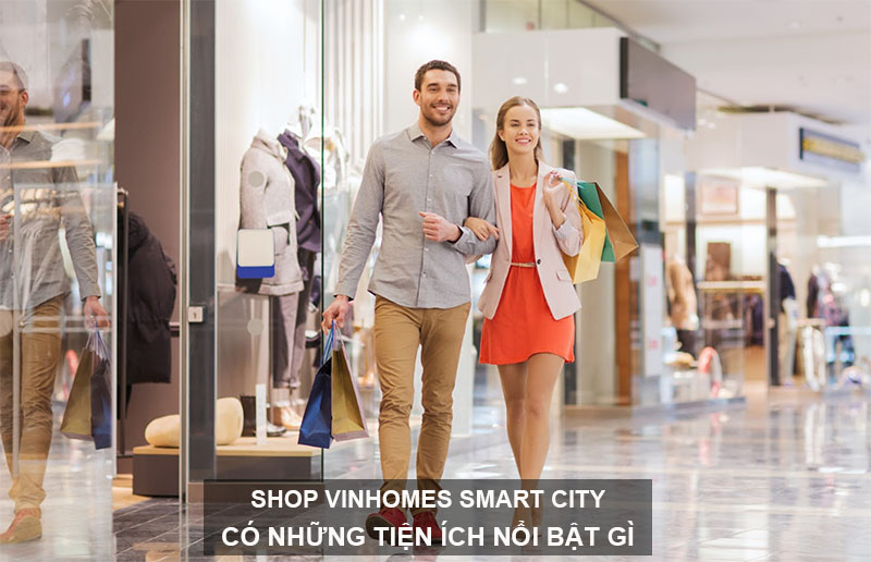 Shop Vinhomes Smart City Có Những Tiện ích Gì Nổi Bật