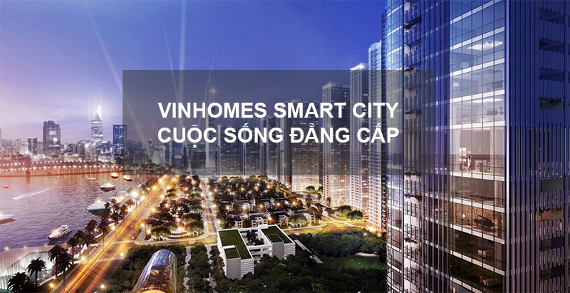  Vinhomes Smart City mang đến Cuộc Sống Đẳng Cấp như thế nào
