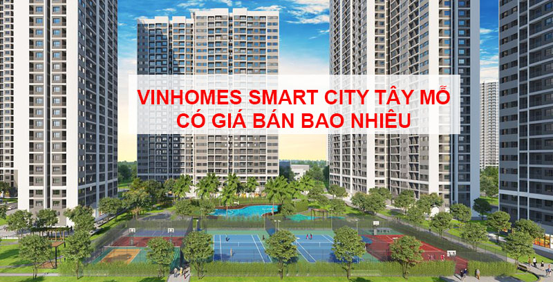 Vinhomes Smart City Tây Mỗ Có Giá Bán Bao Nhiêu
