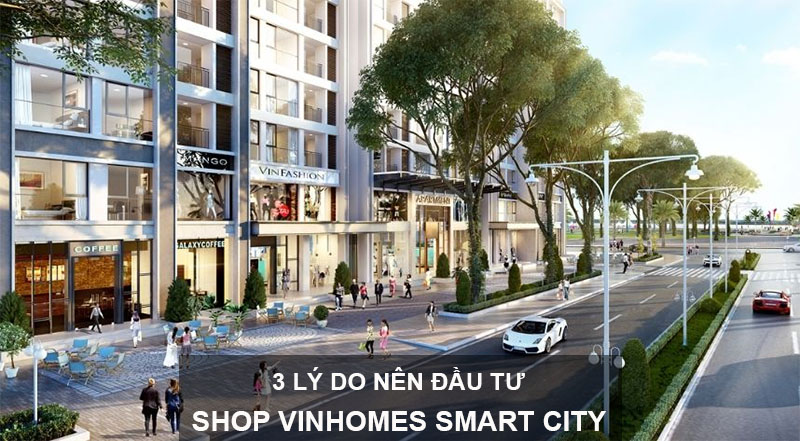 3 Lý Do Nên Đầu Tư Ngay Shop Vinhomes Smart City