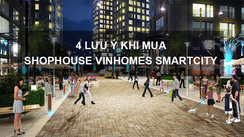 4 Lưu ý Khi Mua Shophouse Vinhomes Smart City