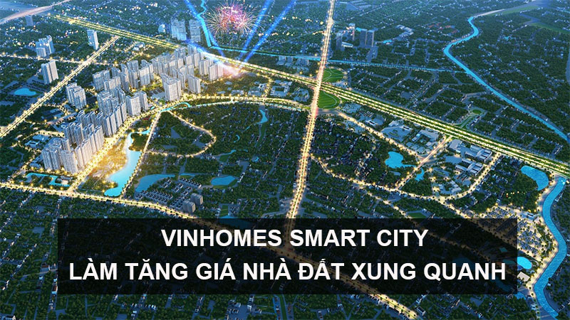 Vinhomes Smart City Làm Tăng Giá Trị Nhà Đất Xung Quanh