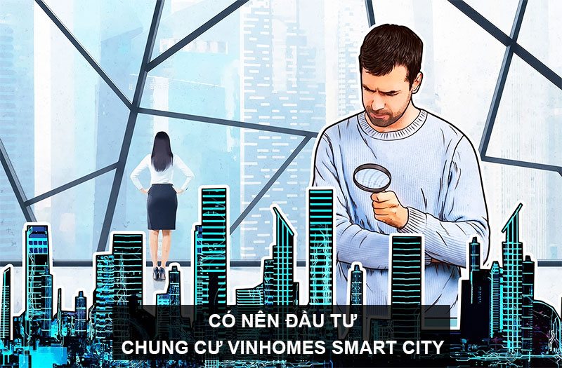 Có Nên Đầu Tư Chung Cư Vinhomes Smart City