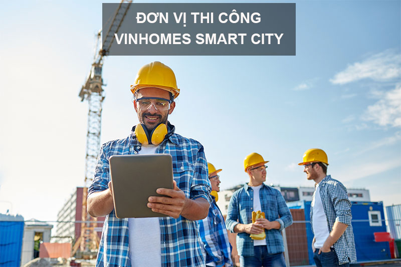 Đơn vị Thi Công dự án Vinhomes Smart City