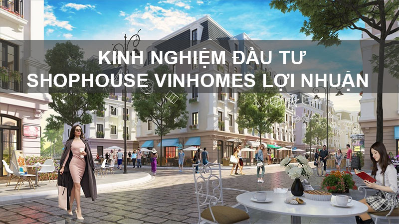 Kinh Nghiệm Đầu Tư Shophouse Vinhomes Lợi Nhuận Cao