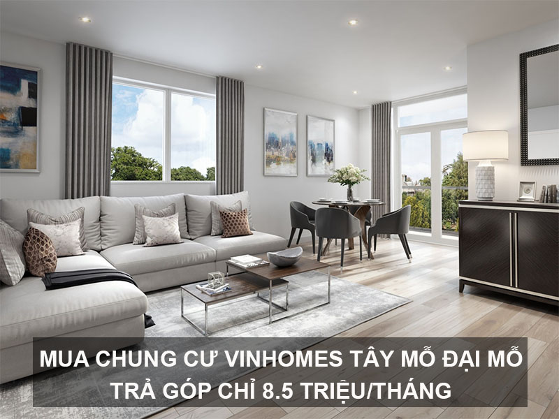 Mua Chung Cư Vinhomes Tây Mỗ Đại Mỗ Trả Góp Chỉ 8.5 triệu/tháng