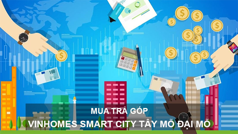 Mua Nhà Trả Góp Vinhomes Smart City Tây Mỗ Đại Mỗ