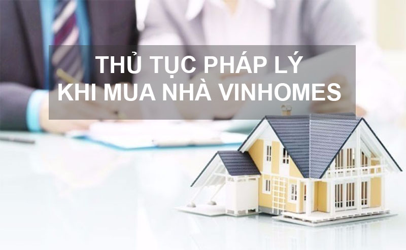 Mua Nhà Vinhomes Cần Những Thủ Tục Pháp Lý Gì