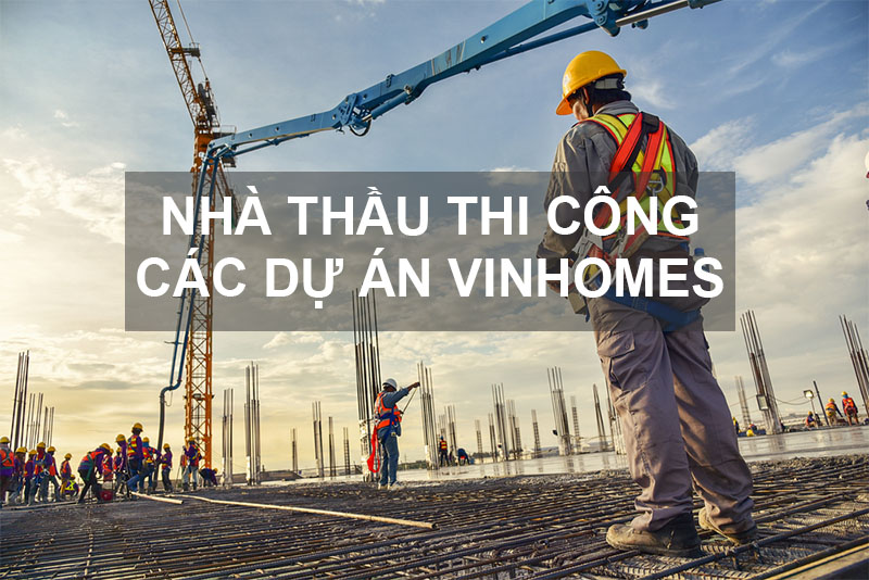 Nhà Thầu Thi Công Các Dự án Vinhomes