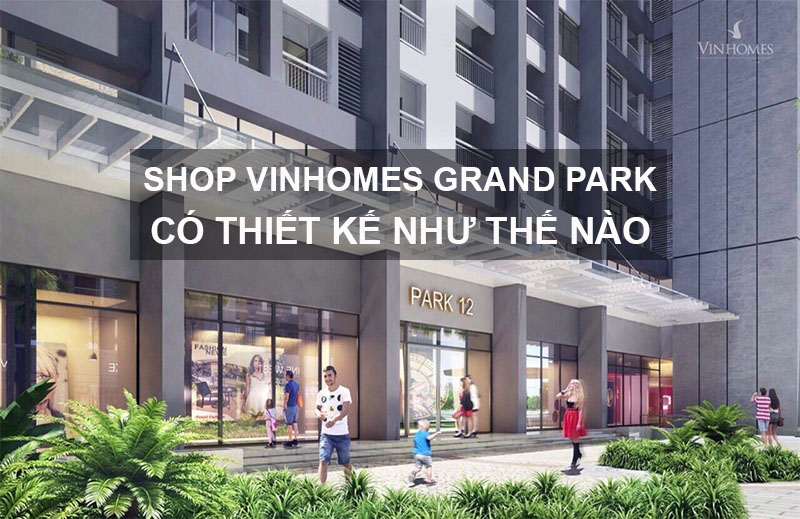 Shop Vinhomes Grand Park Có Thiết Kế Như Thế Nào