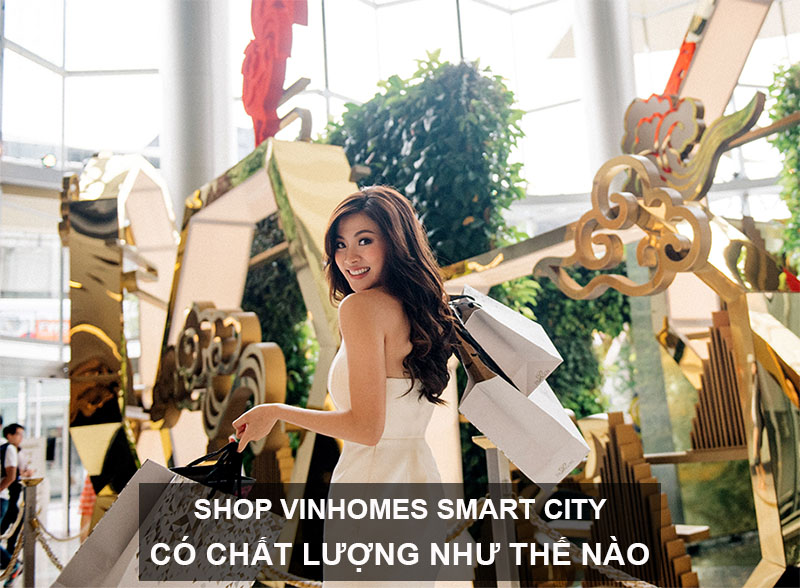 Shop Vinhomes Smart City Có Chất Lượng Như Thế Nào