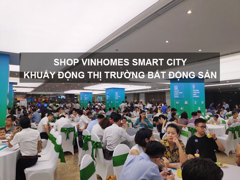 Shop Vinhomes Smart City Khuấy Động Thị Trường Bất Động Sản