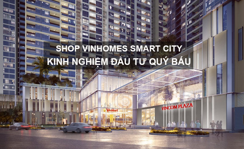Shop Vinhomes Smart City - Kinh Nghiệm Đầu Tư Quý Báu