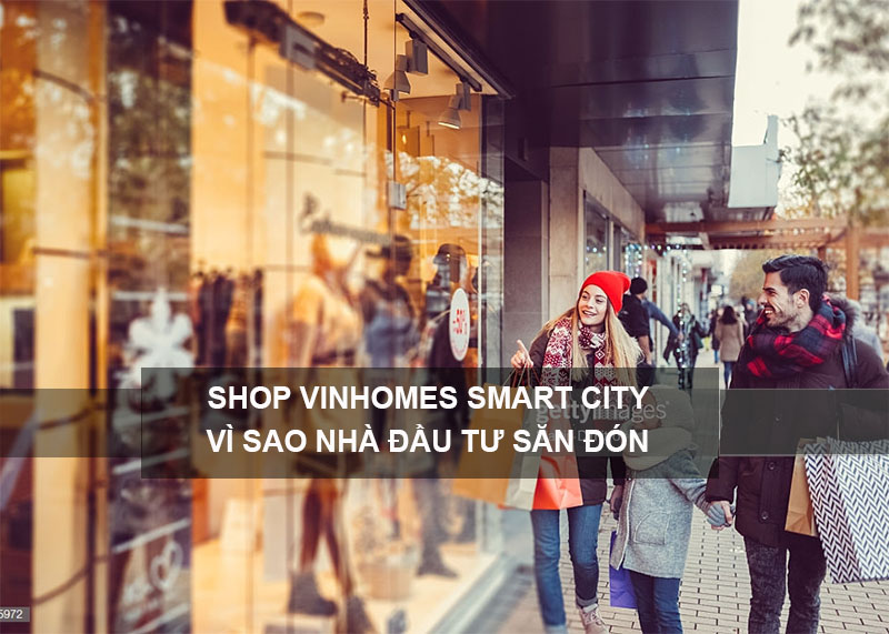 Shop Vinhomes Smart City Vì Sao Nhà Đầu Tư Săn Đón