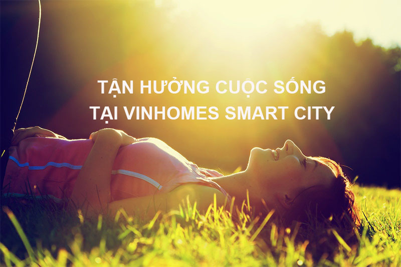 Tận Hưởng Cuộc Sống tại Vinhomes Smart City Tây Mỗ Đại Mỗ