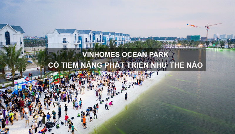 Vinhomes Ocean Park Có Tiềm Năng Phát Triển Như Thế Nào