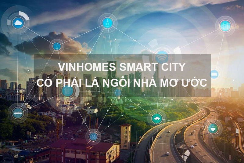 Vinhomes Smart City Có Thực Sự Là Ngôi Nhà Đáng Mơ Ước