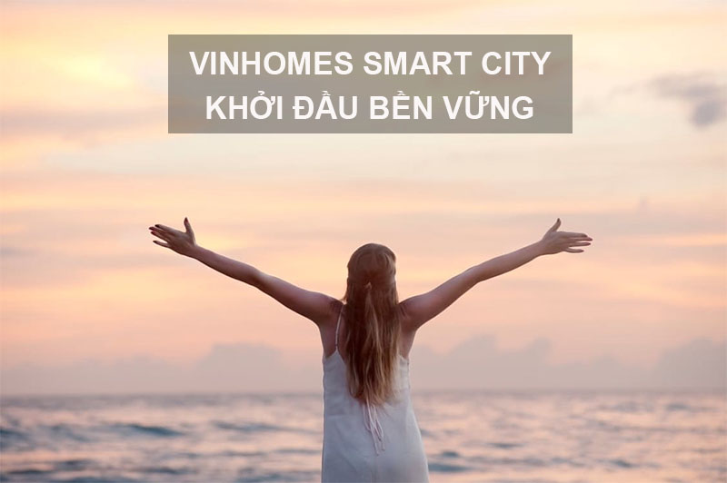 Vinhomes Smart City - Khởi Đầu Vững Bền Cho Cuộc Sống Đẳng Cấp