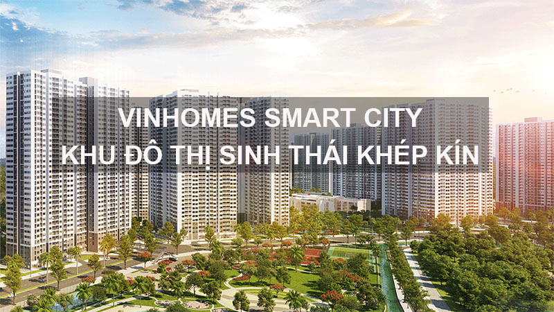 Vinhomes Smart City Khu Đô Thị Sinh Thái Khép Kín