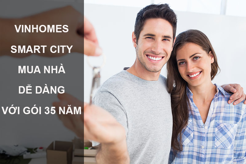 Vinhomes Smart City - Mua Nhà Dễ Dàng Với Gói Vay 35 Năm