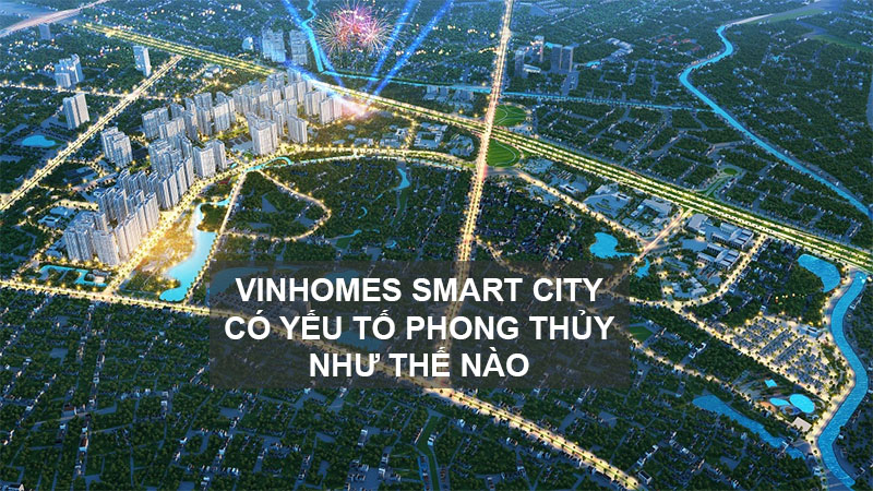 Vinhomes Smart City Tây Mỗ Đại Mỗ Có Vị Trí Phong Thủy Như Thế Nào