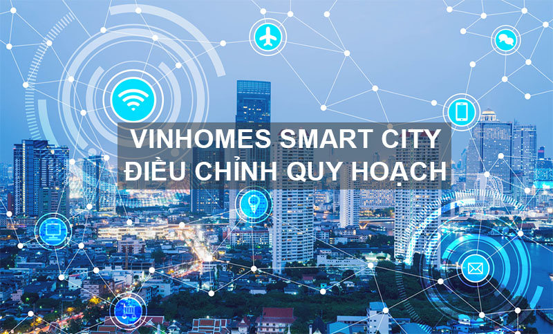 Vinhomes Smart City Tây Mỗ Điều Chỉnh Quy Hoạch Như Thế Nào