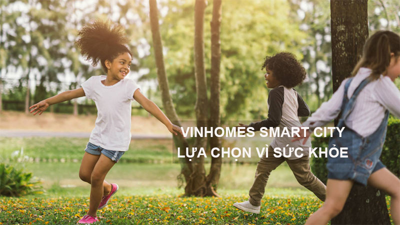 Vinhomes Smart City Tây Mỗ Lựa Chọn Vì Sức Khỏe