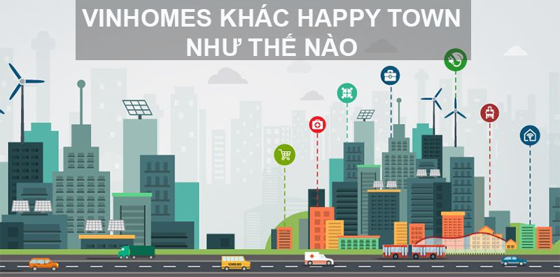 Vinhomes và Happy Town Khác Nhau Như Thế Nào